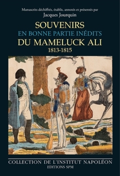 Souvenirs du mameluck Ali (1813-1815): Institut napoléon n°13 (French Edition)
