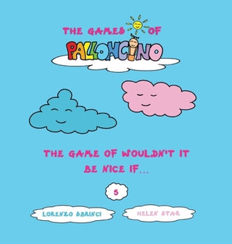 The Game of Wouldn't be Nice if... (The Games of Palloncino)