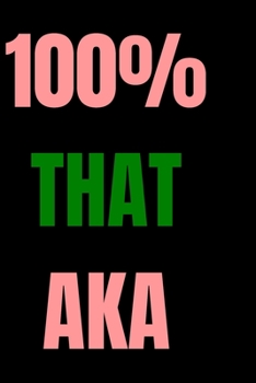 Paperback 100% That Aka: blank lined journal; alpha kappa alpha merchandise; alpha kappa alpha paraphernalia Book