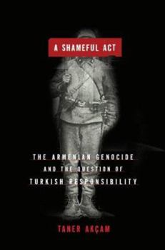 Hardcover A Shameful Act: The Armenian Genocide and the Question of Turkish Responsibility Book