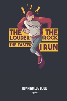 Paperback Running Log Book 2020 The Louder The Rock The Faster I Run: Log book for keeping track of your runs in 2020 and beyond. Day by day record calendar for Book