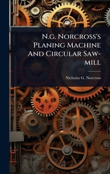 Hardcover N.g. Norcross's Planing Machine And Circular Saw-mill Book