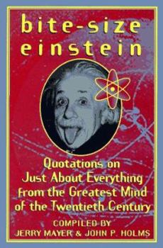 Hardcover Bite-Size Einstein: Quotations on Just about Everything from the Greatest Mind of the Twentieth Century Book