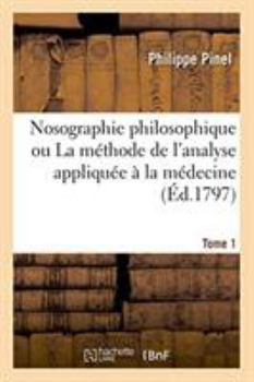 Paperback Nosographie Philosophique Ou La Méthode de l'Analyse Appliquée À La Médecine. Tome 1 [French] Book