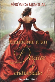 Enamorar a un duque endiablado: Serie Segundas Hijas 1 - Book #1 of the Segundas hijas