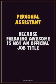 Paperback Personal Assistant, Because Freaking Awesome Is Not An Official Job Title: Career Motivational Quotes 6x9 120 Pages Blank Lined Notebook Journal Book
