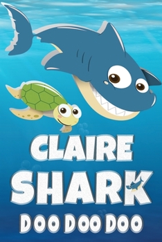 Paperback Claire Shark Doo Doo Doo: Claire Name Notebook Journal For Drawing Taking Notes and Writing, Personal Named Firstname Or Surname For Someone Cal Book