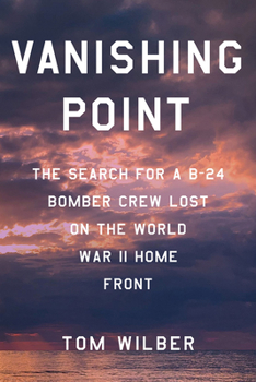 Hardcover Vanishing Point: The Search for a B-24 Bomber Crew Lost on the World War II Home Front Book