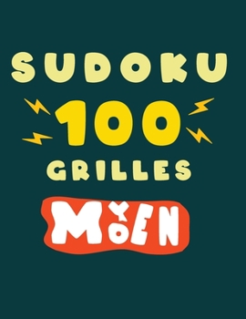 Paperback Sudoku 100 Grilles Moyen: Solutions et 10 grilles vierges incluses ce cahier est idéal pour les amateurs et confirmés enfant ou adulte / Grand F [French] Book