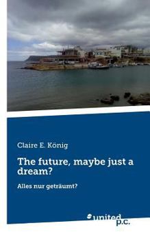 Paperback The future, maybe just a dream?: Alles nur getr?umt? [German] Book