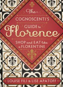 Paperback The Cognoscenti's Guide to Florence: Shop and Eat Like a Florentine Book