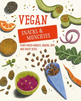 Hardcover Vegan Snacks & Munchies: Plant-Based Nibbles, Snacks, Dips and Sweet Bites Book