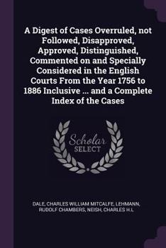 Paperback A Digest of Cases Overruled, not Followed, Disapproved, Approved, Distinguished, Commented on and Specially Considered in the English Courts From the Book