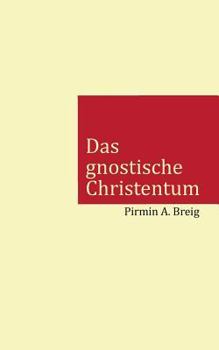 Paperback Das gnostische Christentum: Warum die Kirche das eigentliche Christentum mit einer Lüge ersetzt hat [German] Book