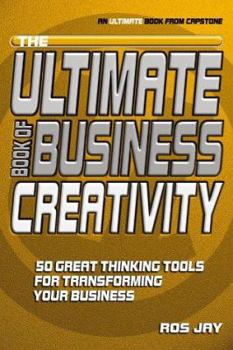 Paperback The Ultimate Book of Business Creativity: 50 Great Thinking Tools for Transforming Your Business Book