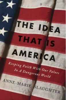 Hardcover The Idea That Is America: Keeping Faith with Our Values in a Dangerous World Book