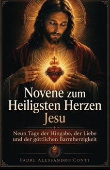 Novene zum Heiligsten Herzen Jesu: Neun Tage der Hingabe, der Liebe und der göttlichen Barmherzigkeit (German Edition)