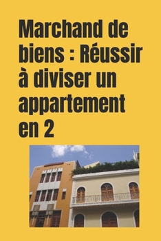 Paperback Marchand de biens: Réussir à diviser un appartement en 2 [French] Book