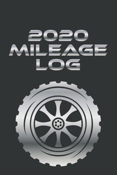 2020 Mileage Log: Vehicle Maintenance, Fuel Costs And Mileage Record Book (Gasoline Expense Tracker Notebooks)