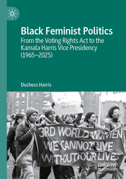 Black Feminist Politics: From the Voting Rights Act to the Kamala Harris Vice Presidency (1965–2025)