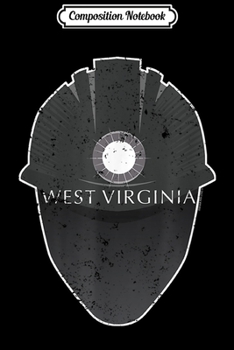 Composition Notebook: Underground Mining West Virginia Coal Miner Apparel Journal/Notebook Blank Lined Ruled 6x9 100 Pages