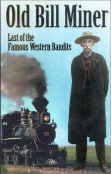 Paperback Old Bill Miner: Last of the Famous Western Bandits Book