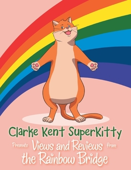 Paperback Clarke Kent Super Kitty: Presents Views and Reviews from the Rainbow Bridge Book