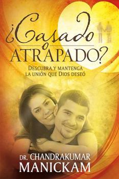 Paperback ¿Casado o atrapado?: Descubra y mantenga la unión que Dios deseó (Spanish Edition) [Spanish] Book
