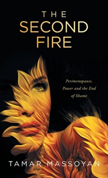 Hardcover The Second Fire: Perimenopause, Power and the End of Shame Book