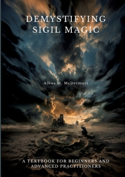 Paperback Demystifying Sigil Magic: A Textbook for Beginners and Advanced Practitioners Book