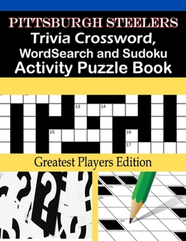 Paperback Pittsburgh Steelers Trivia Crossword, WordSearch and Sudoku Activity Puzzle Book: Greatest Players Edition [Large Print] Book