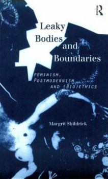 Paperback Leaky Bodies and Boundaries: Feminism, Postmodernism and (Bio)Ethics Book