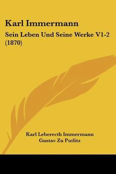 Paperback Karl Immermann: Sein Leben Und Seine Werke V1-2 (1870) [German] Book