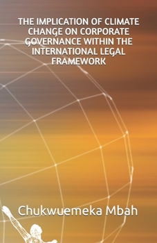 THE IMPLICATION OF CLIMATE CHANGE ON CORPORATE GOVERNANCE WITHIN THE INTERNATIONAL LEGAL FRAME-WORK