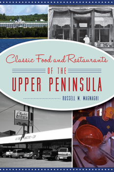Paperback Classic Food and Restaurants of the Upper Peninsula Book