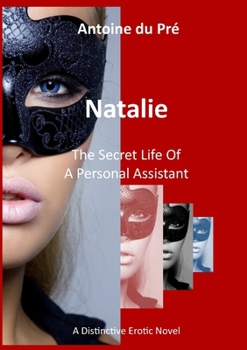 Natalie - The Secret Life Of A Personal Assistant: A Distinctive Erotik Novel