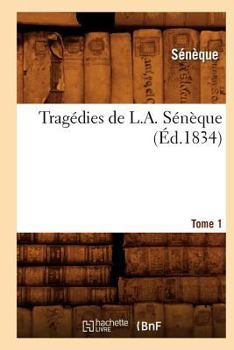 Paperback Tragédies de L. A. Sénèque. Tome 1 (Éd.1834) [French] Book