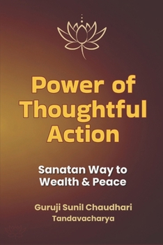 Paperback Power of Thoughtful Action: The Sanatan Path to Wealth and Fulfillment Book
