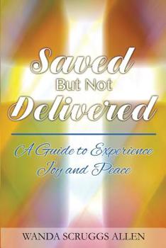 Paperback Saved But Not Delivered: A Guide To Experience Joy and Peace Book