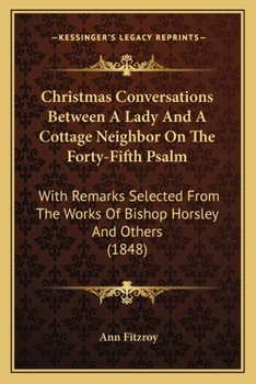 Christmas Conversations Between A Lady And A Cottage Neighbor On The Forty-Fifth Psalm: With Remarks Selected From The Works Of Bishop Horsley And Others