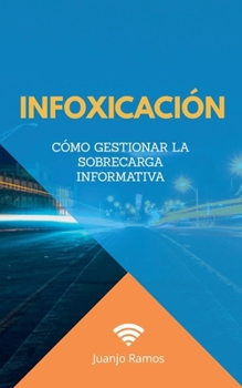 Paperback Infoxicación. Cómo gestionar la sobrecarga informativa [Spanish] Book