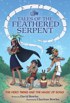 The Hero Twins and the Magic of Song: (Tales of the Feathered Serpent #2) - Book #2 of the Tales of the Feathered Serpent