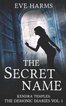 The Secret Name - Book #1 of the Kendra Temples: The Demonic Diaries
