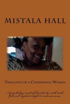 Paperback Thoughts of a Charismatic Woman: A psychology result of familiarity with truth, facts and explicit insight to common sense. Book