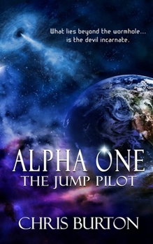 Paperback Alpha One - The Jump PIlot: What lies beyond the wormhole... is the devil incarnate. Book