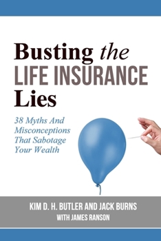 Paperback Busting the Life Insurance Lies: 38 Myths And Misconceptions That Sabotage Your Wealth Book