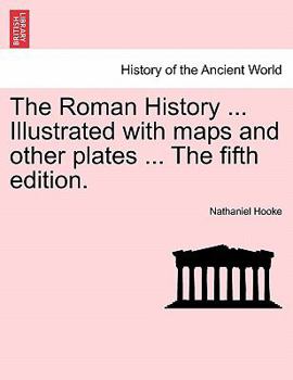 Paperback The Roman History ... Illustrated with maps and other plates ... The fifth edition. Vol. II Book