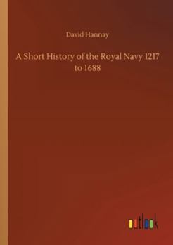 Paperback A Short History of the Royal Navy 1217 to 1688 Book