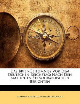 Paperback Das Brief-Geheimniss VOR Dem Deutschen Reichstag: Nach Den Amtlichen Stenographischen Berichten [German] Book