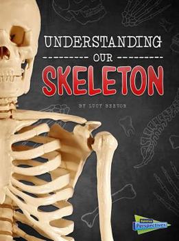 Understanding Our Skeleton - Book  of the Brains, Body, Bones!